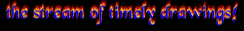the stream of timely drawings!